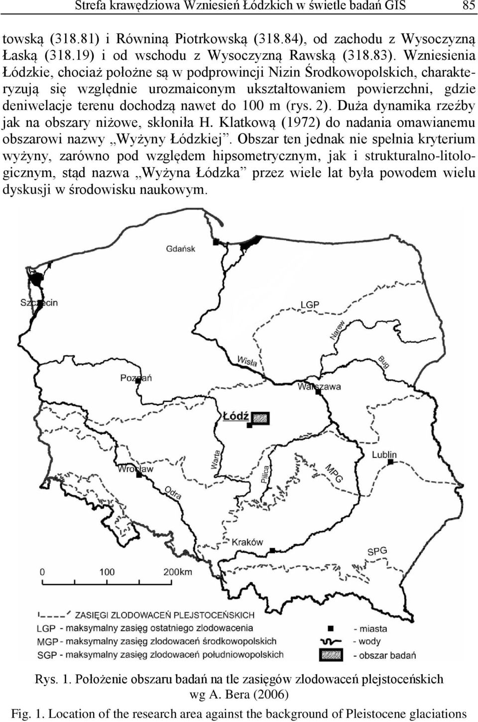 (rys. 2). Duża dynamika rzeźby jak na obszary niżowe, skłoniła H. Klatkową (1972) do nadania omawianemu obszarowi nazwy Wyżyny Łódzkiej.