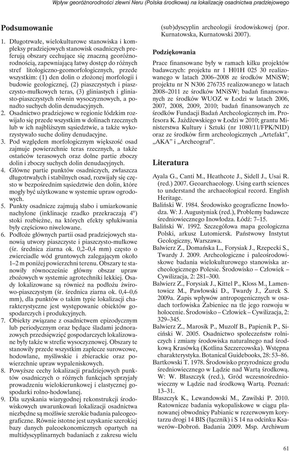litologiczno-geomorfologicznych, przede wszystkim: (1) den dolin o złożonej morfologii i budowie geologicznej, (2) piaszczystych i piaszczysto-mułkowych teras, (3) gliniastych i