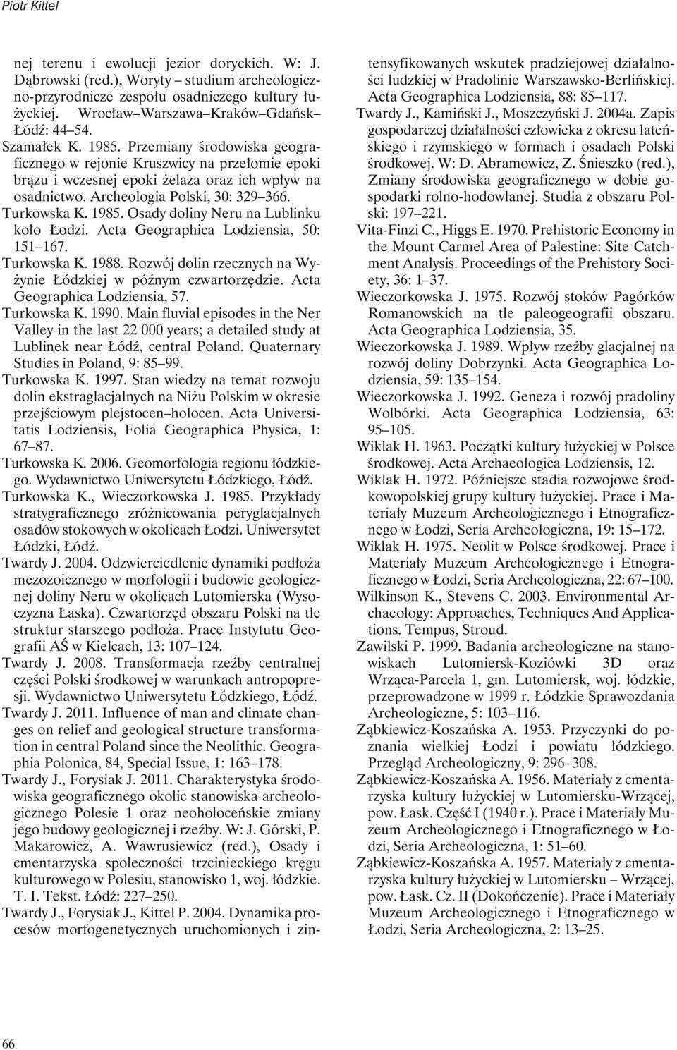 Archeologia Polski, 30: 329 366. Turkowska K. 1985. Osady doliny Neru na Lublinku koło Łodzi. Acta Geographica Lodziensia, 50: 151 167. Turkowska K. 1988.