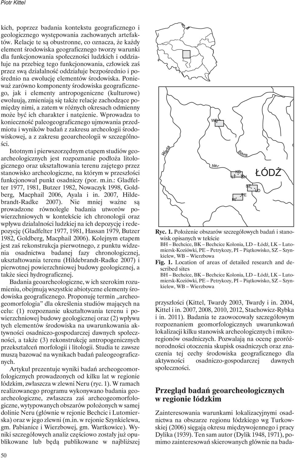 przez swą działalność oddziałuje bezpośrednio i pośrednio na ewolucjęelementów środowiska.