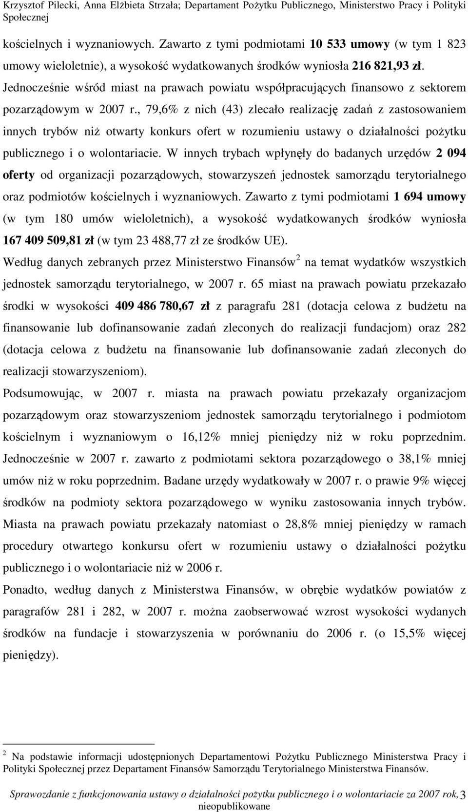 , 79,6% z nich (43) zlecało realizację zadań z zastosowaniem innych trybów niŝ otwarty konkurs ofert w rozumieniu ustawy o działalności poŝytku publicznego i o wolontariacie.