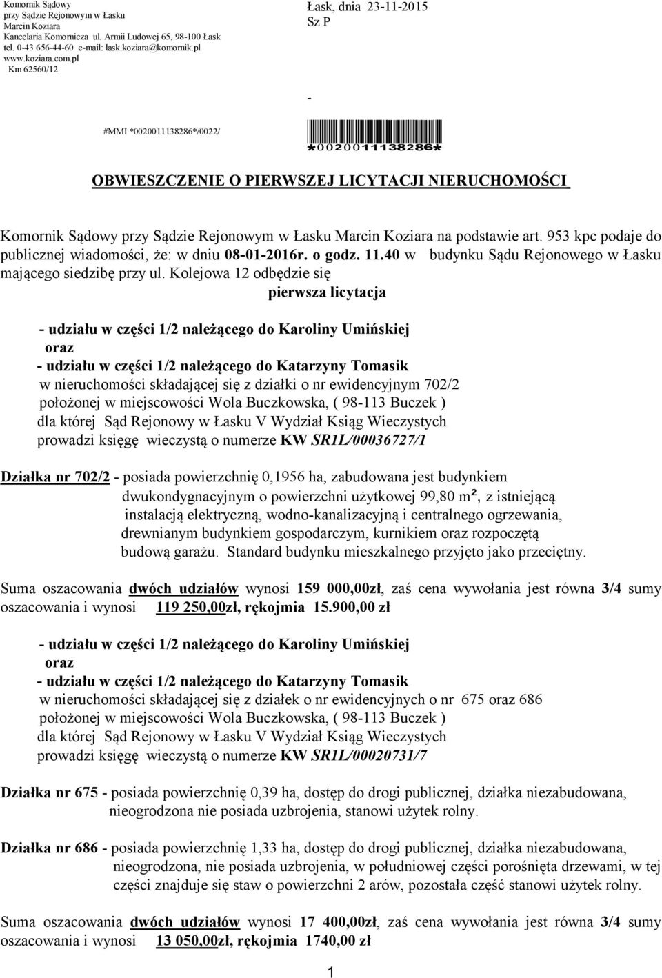 na podstawie art. 953 kpc podaje do publicznej wiadomości, że: w dniu 08-01-2016r. o godz. 11.0 w budynku Sądu Rejonowego w Łasku mającego siedzibę przy ul.