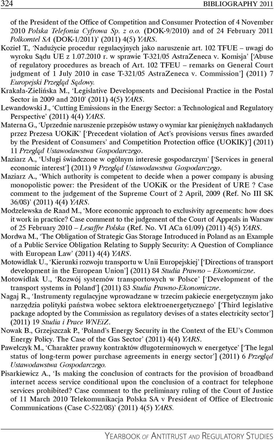 Komisja [ Abuse of regulatory procedures as breach of Art. 102 TFEU remarks on General Court judgment of 1 July 2010 in case T-321/05 AstraZeneca v. Commission ] (2011) 7 Europejski Przegląd Sądowy.