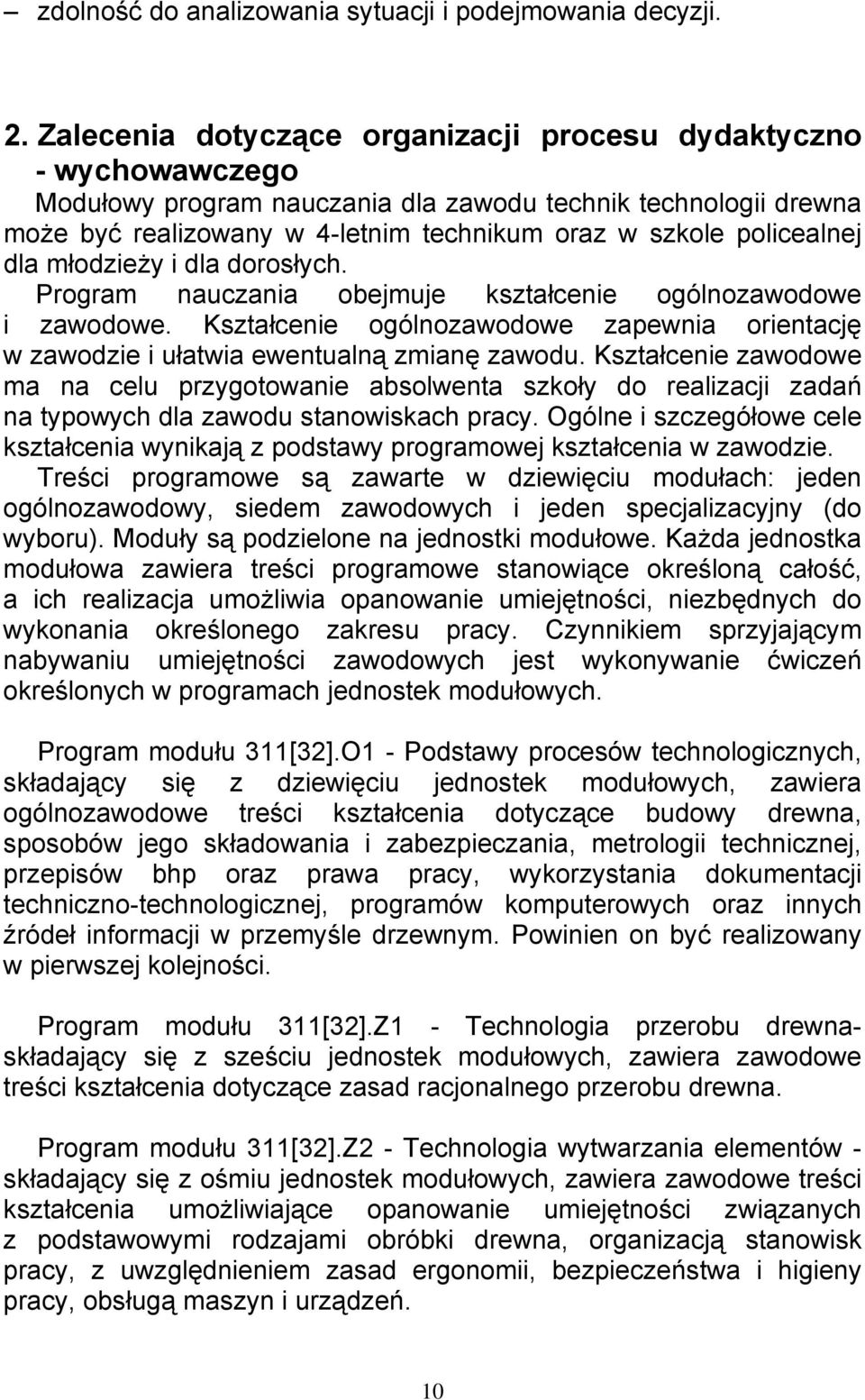 policealnej dla młodzieży i dla dorosłych. Program nauczania obejmuje kształcenie ogólnozawodowe i zawodowe.
