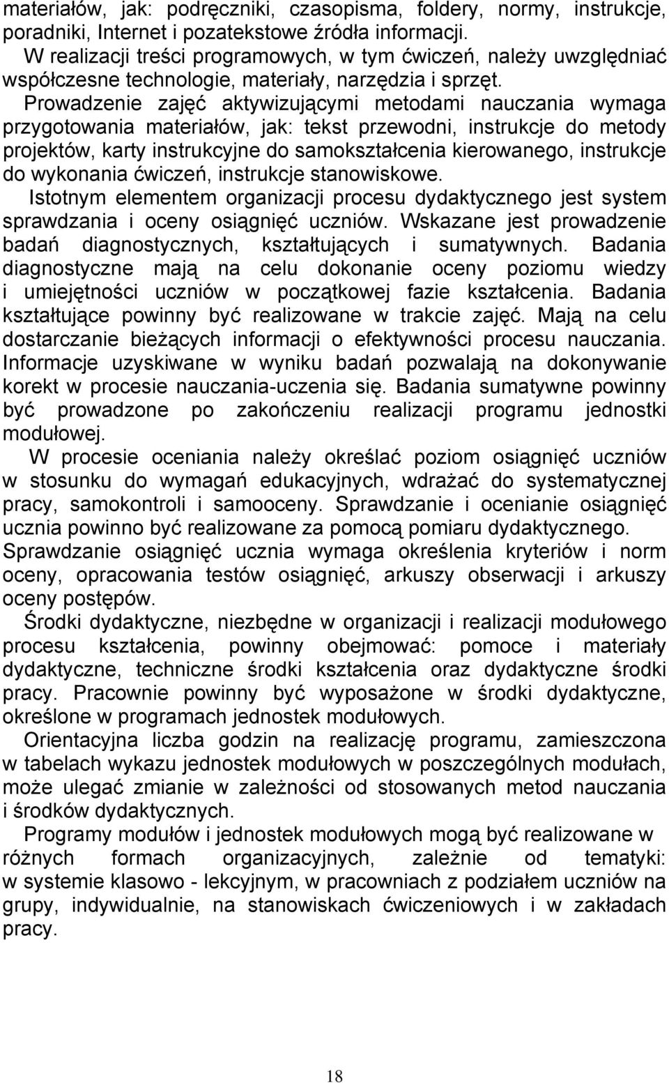 Prowadzenie zajęć aktywizującymi metodami nauczania wymaga przygotowania materiałów, jak: tekst przewodni, instrukcje do metody projektów, karty instrukcyjne do samokształcenia kierowanego,