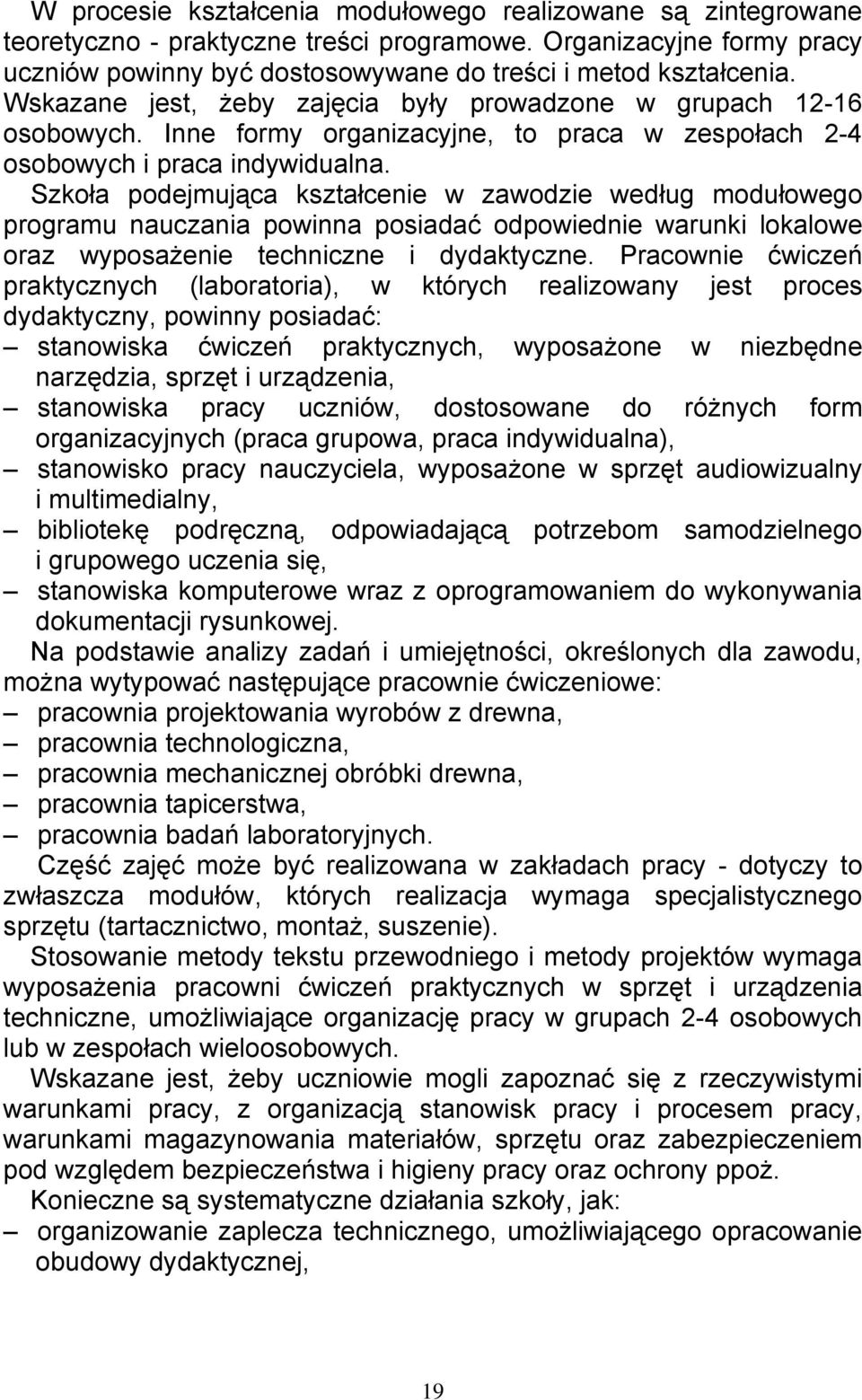 Szkoła podejmująca kształcenie w zawodzie według modułowego programu nauczania powinna posiadać odpowiednie warunki lokalowe oraz wyposażenie techniczne i dydaktyczne.
