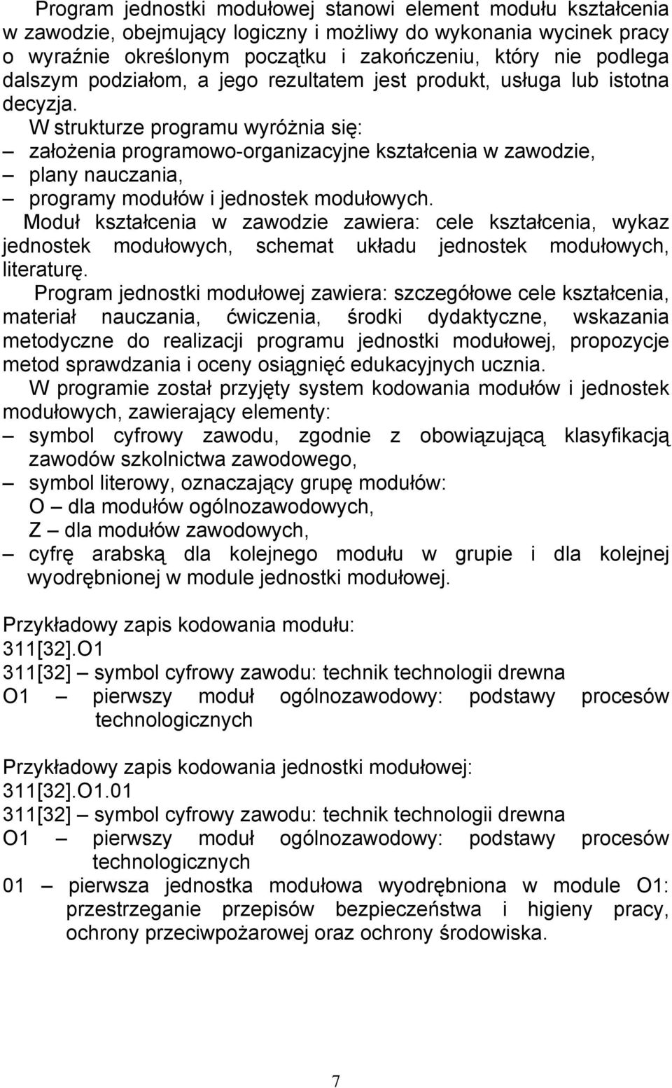 W strukturze programu wyróżnia się: założenia programowo-organizacyjne kształcenia w zawodzie, plany nauczania, programy modułów i jednostek modułowych.