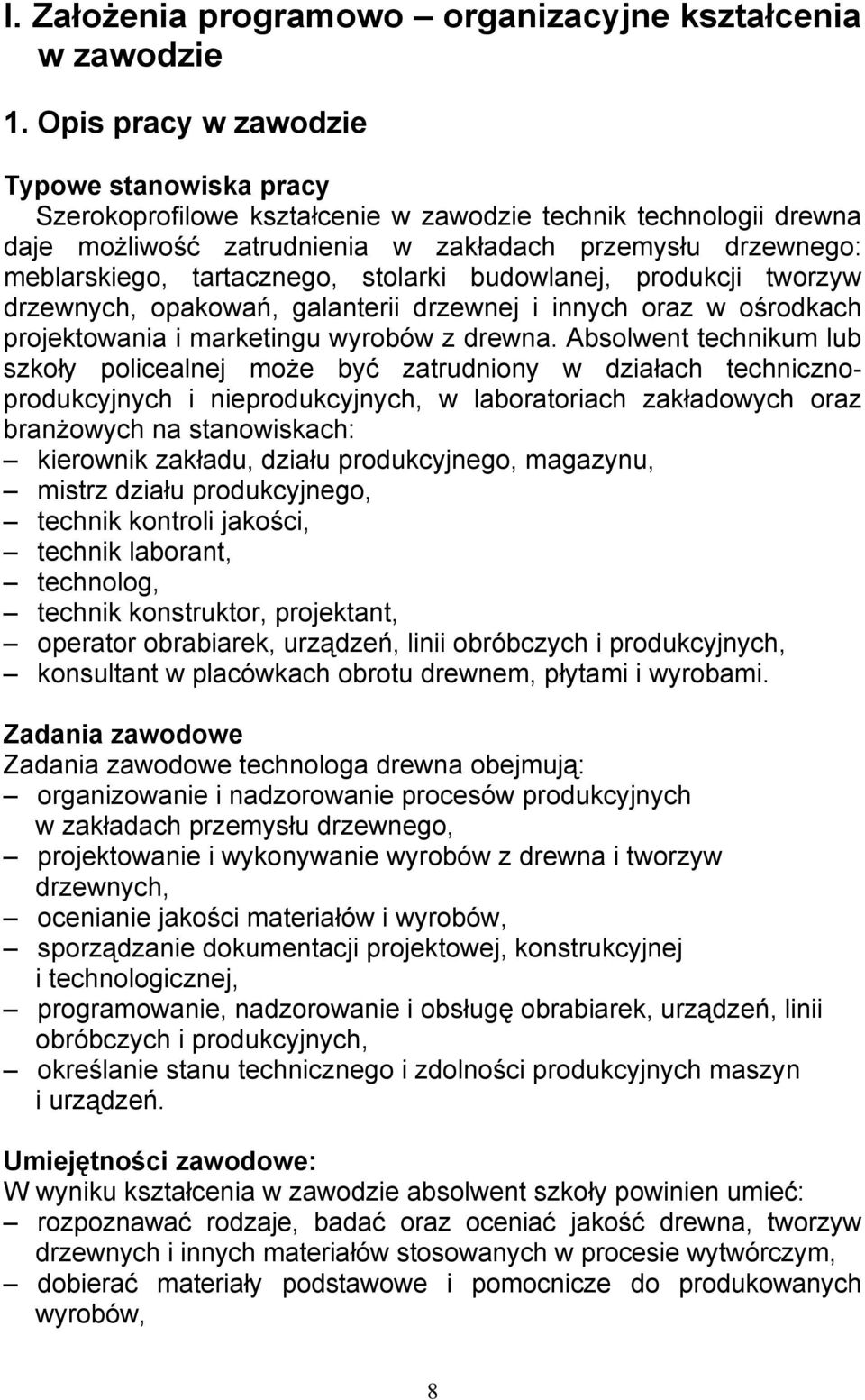 tartacznego, stolarki budowlanej, produkcji tworzyw drzewnych, opakowań, galanterii drzewnej i innych oraz w ośrodkach projektowania i marketingu wyrobów z drewna.
