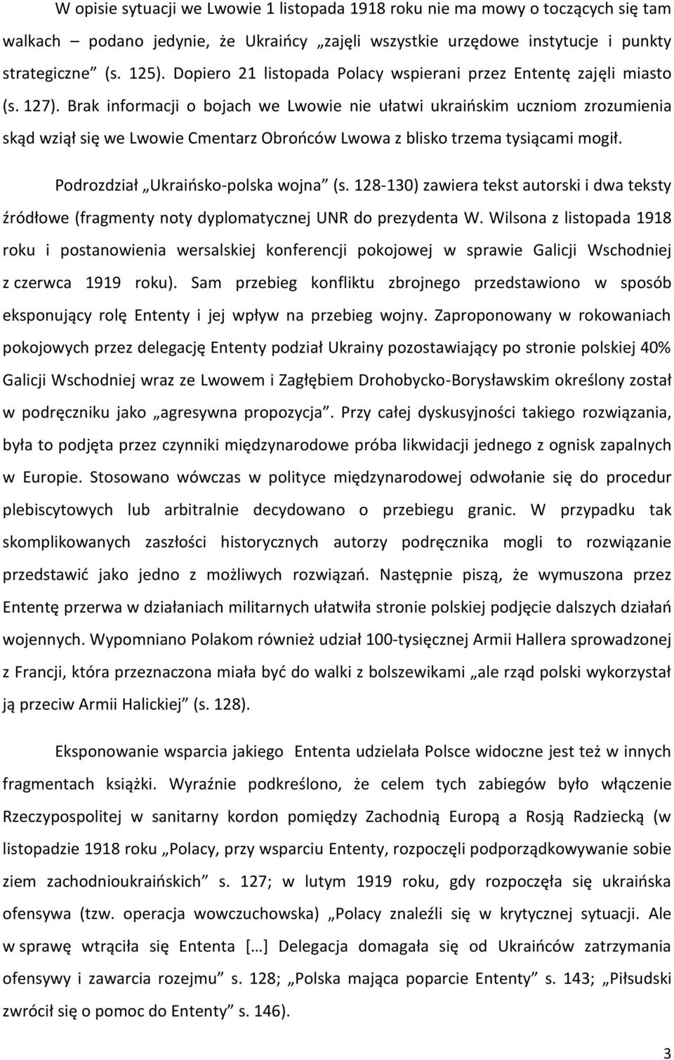 Brak informacji o bojach we Lwowie nie ułatwi ukraińskim uczniom zrozumienia skąd wziął się we Lwowie Cmentarz Obrońców Lwowa z blisko trzema tysiącami mogił. Podrozdział Ukraińsko-polska wojna (s.