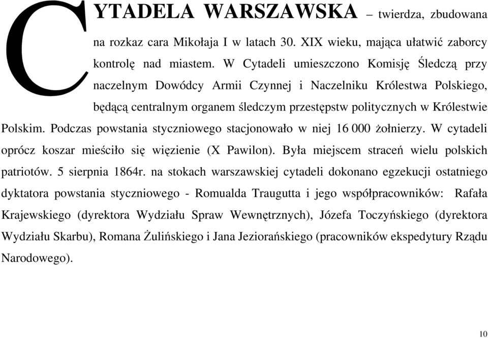 Podczas powstania styczniowego stacjonowało w niej 16 000 żołnierzy. W cytadeli oprócz koszar mieściło się więzienie (X Pawilon). Była miejscem straceń wielu polskich patriotów. 5 sierpnia 1864r.