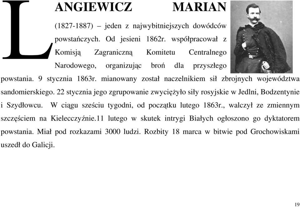 mianowany został naczelnikiem sił zbrojnych województwa sandomierskiego. 22 stycznia jego zgrupowanie zwyciężyło siły rosyjskie w Jedlni, Bodzentynie i Szydłowcu.