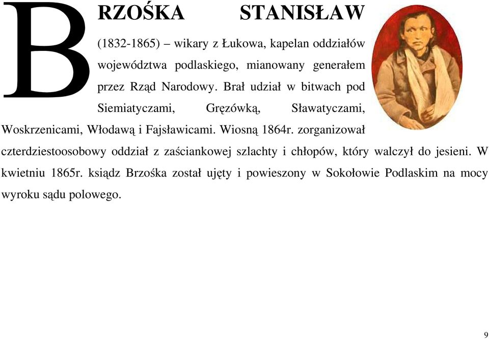 Brał udział w bitwach pod Siemiatyczami, Gręzówką, Sławatyczami, Woskrzenicami, Włodawą i Fajsławicami.