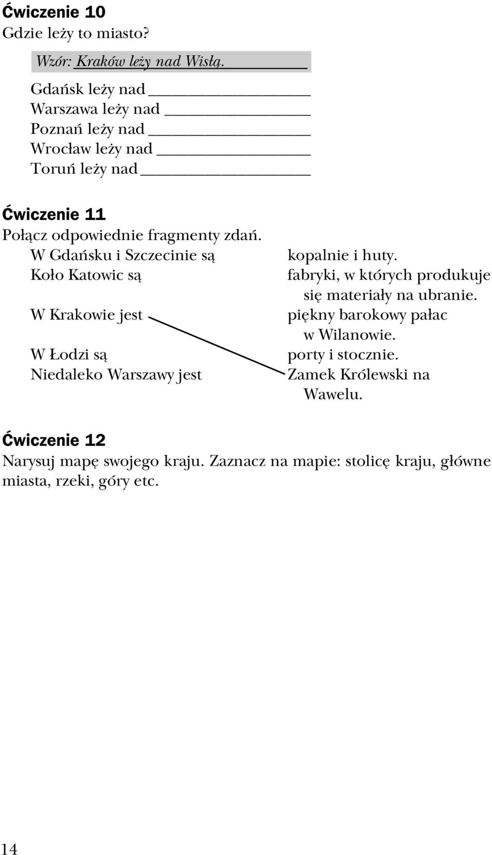 W Gdańsku i Szczecinie są Koło Katowic są W Krakowie jest W Łodzi są Niedaleko Warszawy jest kopalnie i huty.
