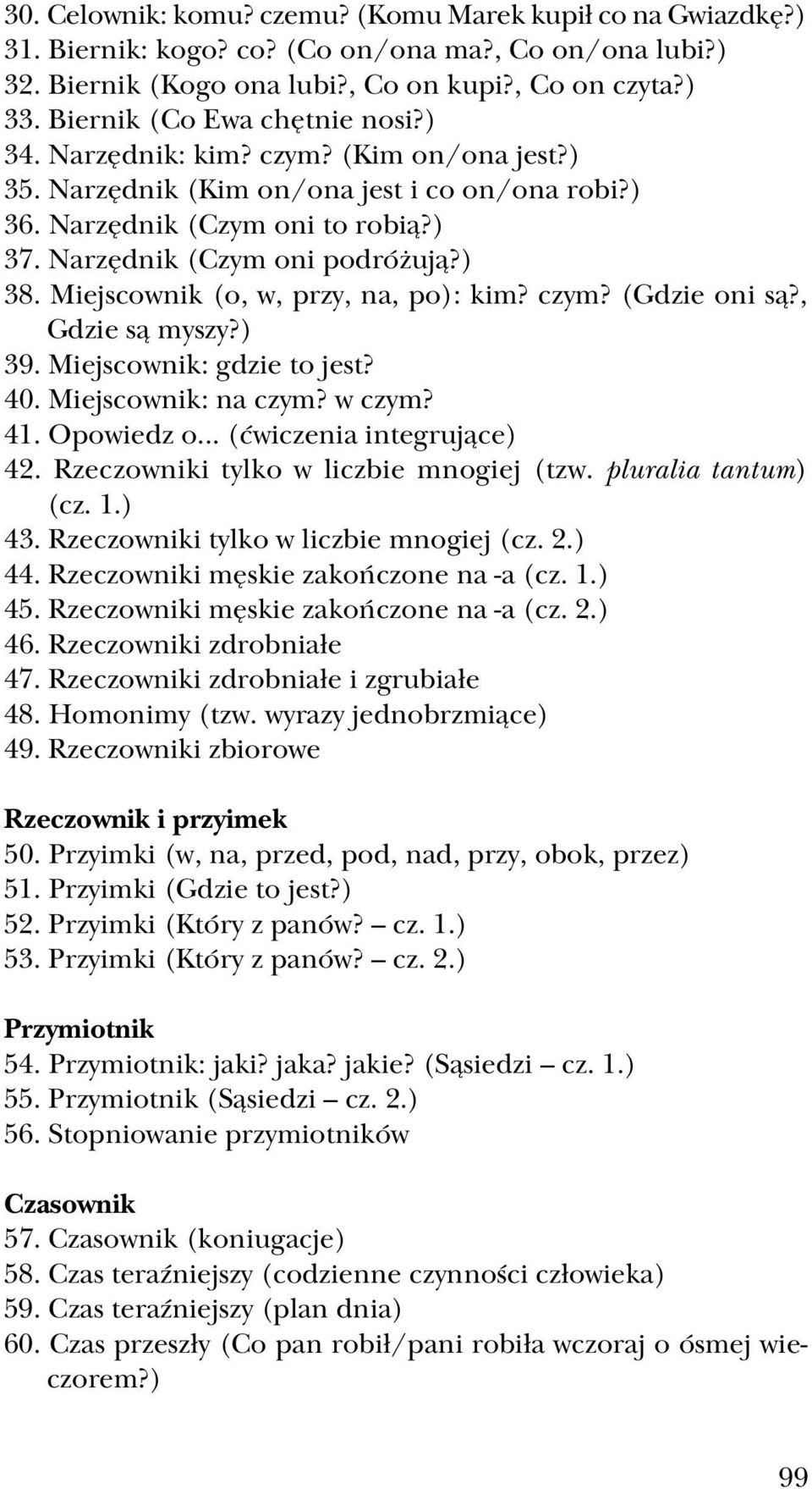 Miejscownik (o, w, przy, na, po): kim? czym? (Gdzie oni są?, Gdzie są myszy?) 39. Miejscownik: gdzie to jest? 40. Miejscownik: na czym? w czym? 41. Opowiedz o... (ćwiczenia integrujące) 42.