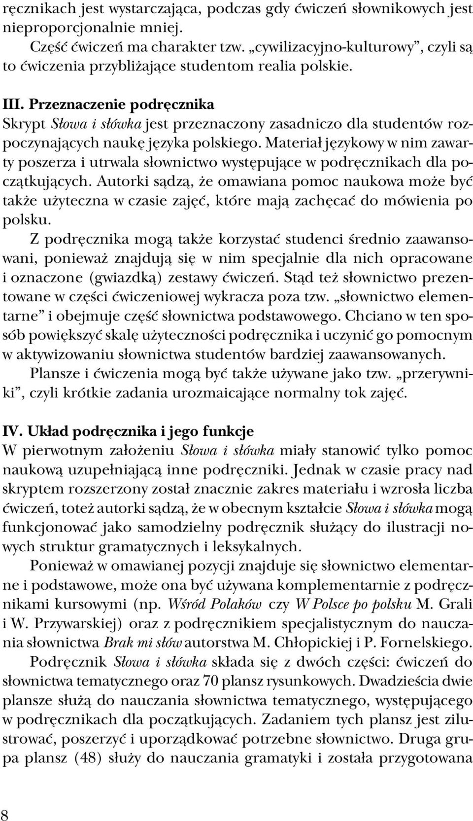 Przeznaczenie podręcznika Skrypt Słowa i słówka jest przeznaczony zasadniczo dla studentów roz poczynających naukę języka polskiego.