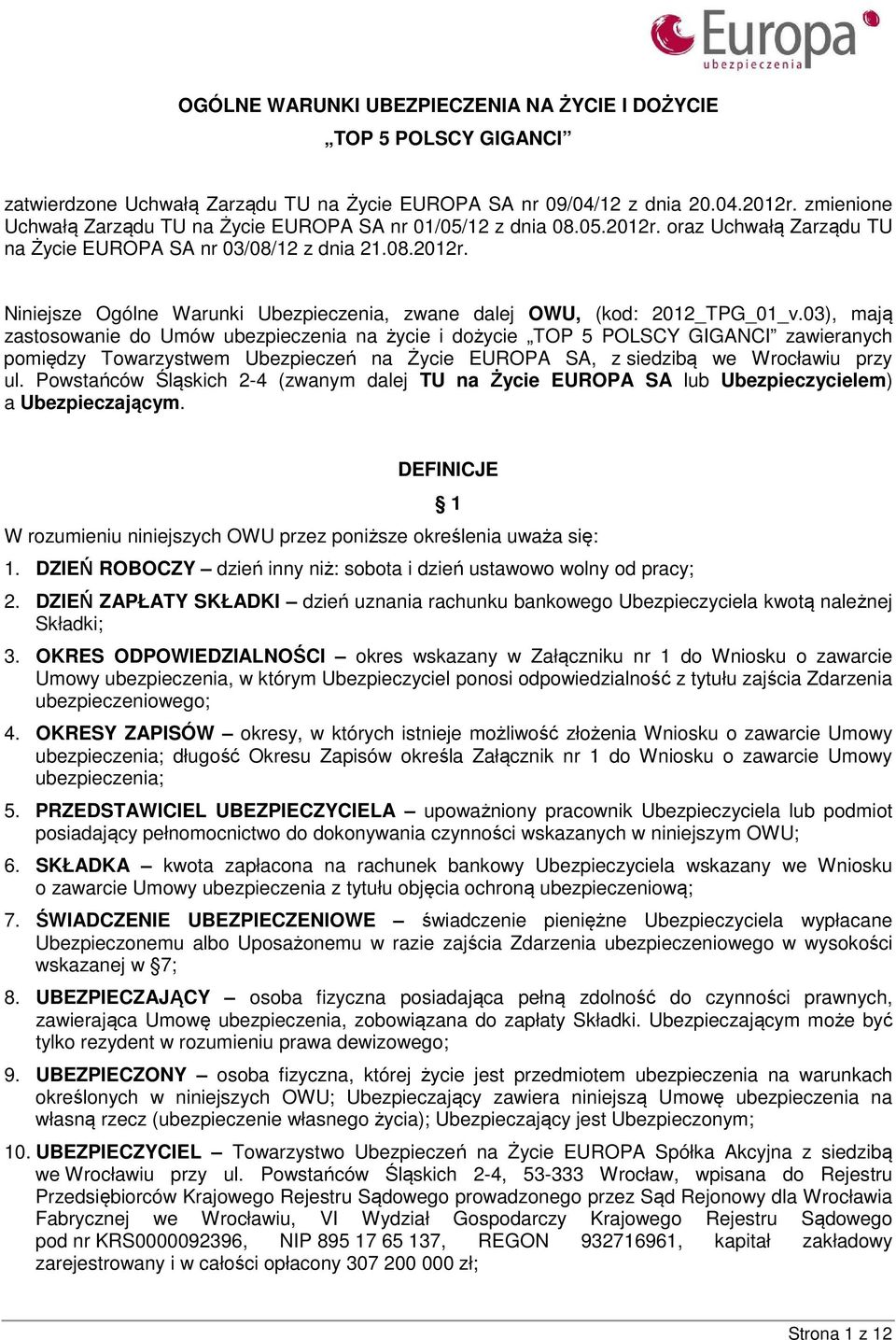 03), mają zastosowanie do Umów ubezpieczenia na życie i dożycie TOP 5 POLSCY GIGANCI zawieranych pomiędzy Towarzystwem Ubezpieczeń na Życie EUROPA SA, z siedzibą we Wrocławiu przy ul.