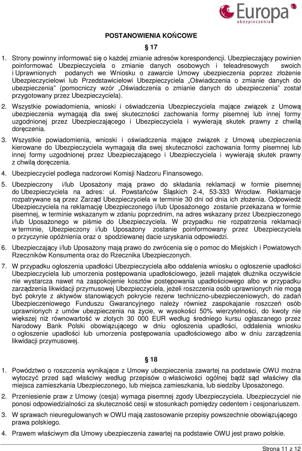 Ubezpieczycielowi lub Przedstawicielowi Ubezpieczyciela Oświadczenia o zmianie danych do ubezpieczenia (pomocniczy wzór Oświadczenia o zmianie danych do ubezpieczenia został przygotowany przez
