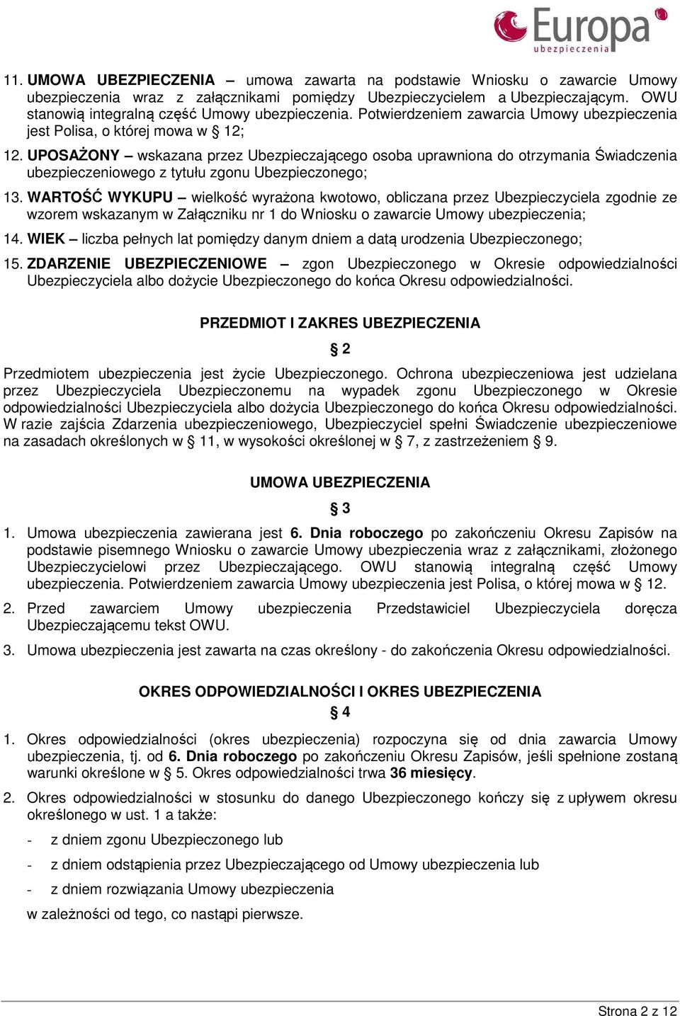 UPOSAŻONY wskazana przez Ubezpieczającego osoba uprawniona do otrzymania Świadczenia ubezpieczeniowego z tytułu zgonu Ubezpieczonego; 13.