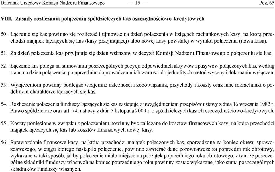 połączenia (nowa kasa). 51. Za dzień połączenia kas przyjmuje się dzień wskazany w decyzji Komisji Nadzoru Finansowego o połączeniu się kas. 52.