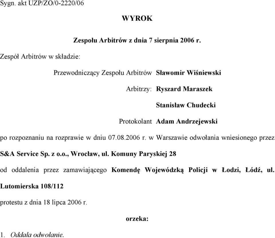 Protokolant Adam Andrzejewski po rozpoznaniu na rozprawie w dniu 07.08.2006 r. w Warszawie odwołania wniesionego przez S&A Service Sp.