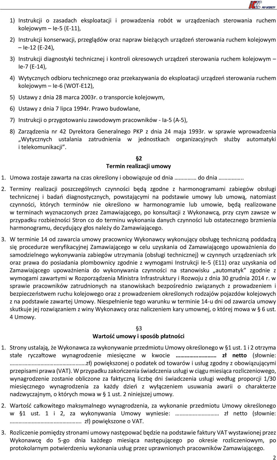 eksploatacji urządzeń sterowania ruchem kolejowym Ie-6 (WOT-E12), 5) Ustawy z dnia 28 marca 2003r. o transporcie kolejowym, 6) Ustawy z dnia 7 lipca 1994r.