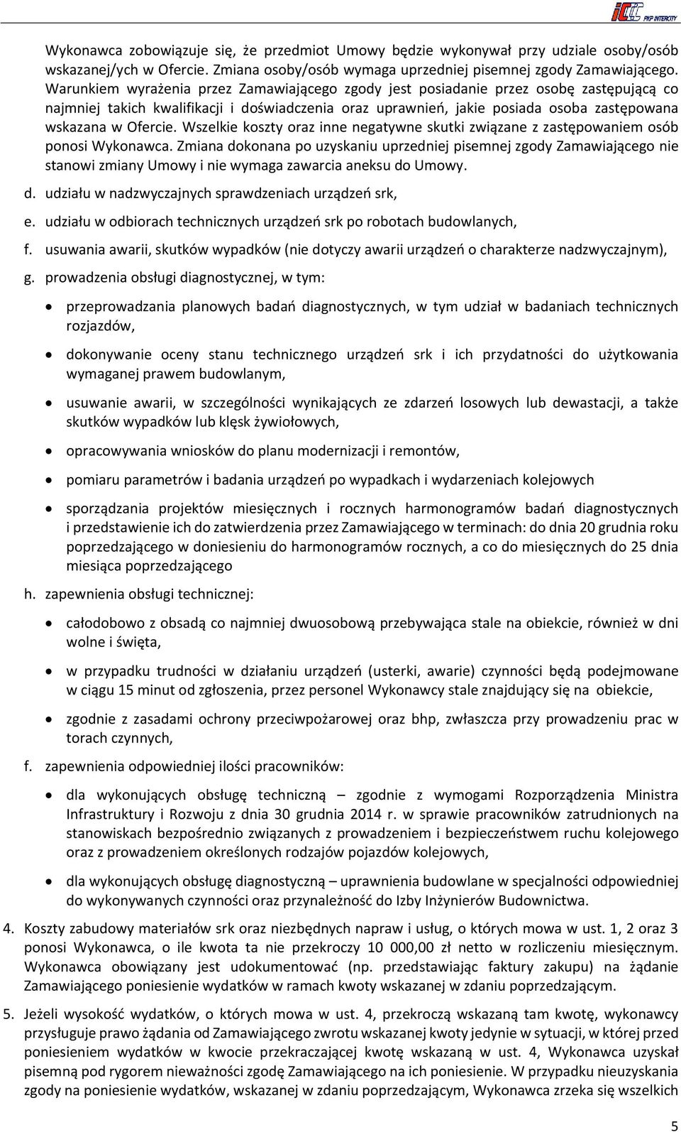 Ofercie. Wszelkie koszty oraz inne negatywne skutki związane z zastępowaniem osób ponosi Wykonawca.