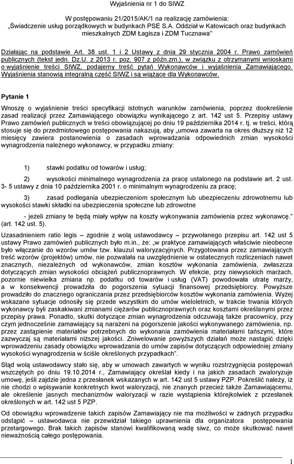 ), w związku z otrzymanymi wnioskami o wyjaśnienie treści SIWZ, podajemy treść pytań Wykonawców i wyjaśnienia Zamawiającego. Wyjaśnienia stanowią integralną część SIWZ i są wiążące dla Wykonawców.