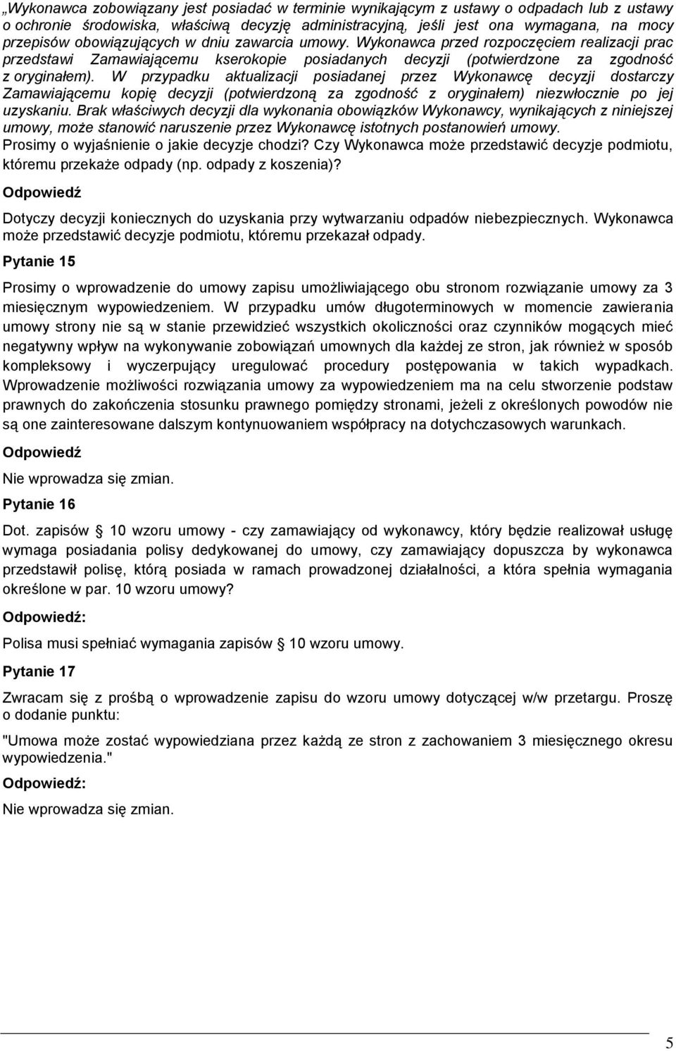 W przypadku aktualizacji posiadanej przez Wykonawcę decyzji dostarczy Zamawiającemu kopię decyzji (potwierdzoną za zgodność z oryginałem) niezwłocznie po jej uzyskaniu.