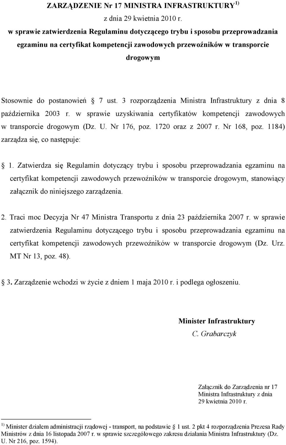 3 rozporządzenia Ministra Infrastruktury z dnia 8 października 2003 r. w sprawie uzyskiwania certyfikatów kompetencji zawodowych w transporcie drogowym (Dz. U. Nr 176, poz. 1720 oraz z 2007 r.