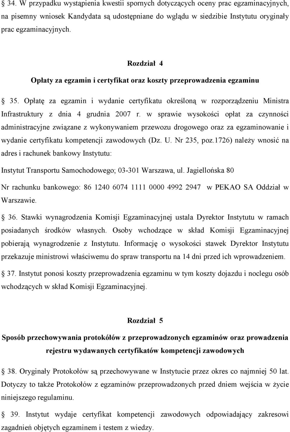 w sprawie wysokości opłat za czynności administracyjne związane z wykonywaniem przewozu drogowego oraz za egzaminowanie i wydanie certyfikatu kompetencji zawodowych (Dz. U. Nr 235, poz.