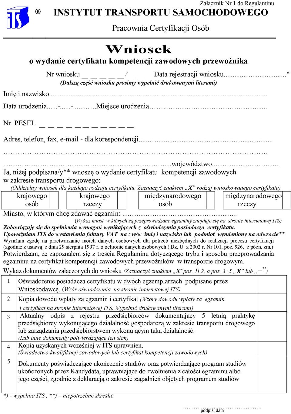 .....,województwo:... Ja, niŝej podpisana/y** wnoszę o wydanie certyfikatu kompetencji zawodowych w zakresie transportu drogowego: (Oddzielny wniosek dla kaŝdego rodzaju certyfikatu.