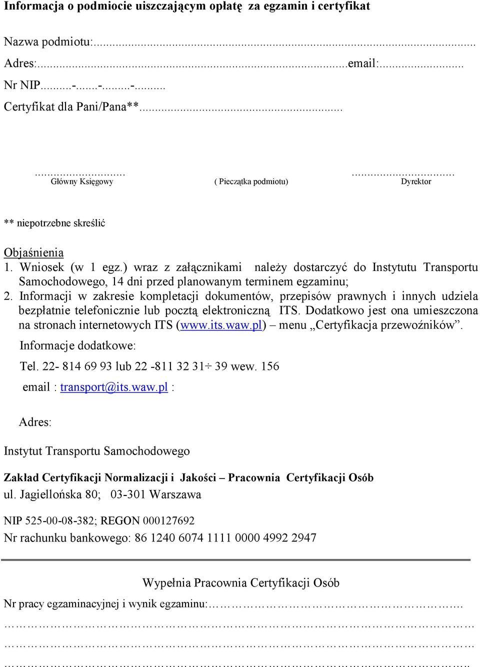 ) wraz z załącznikami naleŝy dostarczyć do Instytutu Transportu Samochodowego, 14 dni przed planowanym terminem egzaminu; 2.