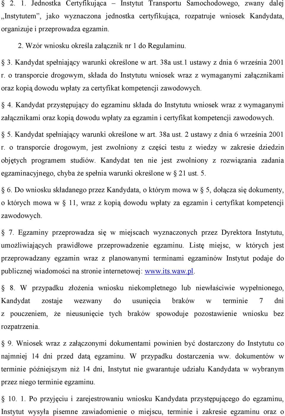 o transporcie drogowym, składa do Instytutu wniosek wraz z wymaganymi załącznikami oraz kopią dowodu wpłaty za certyfikat kompetencji zawodowych. 4.