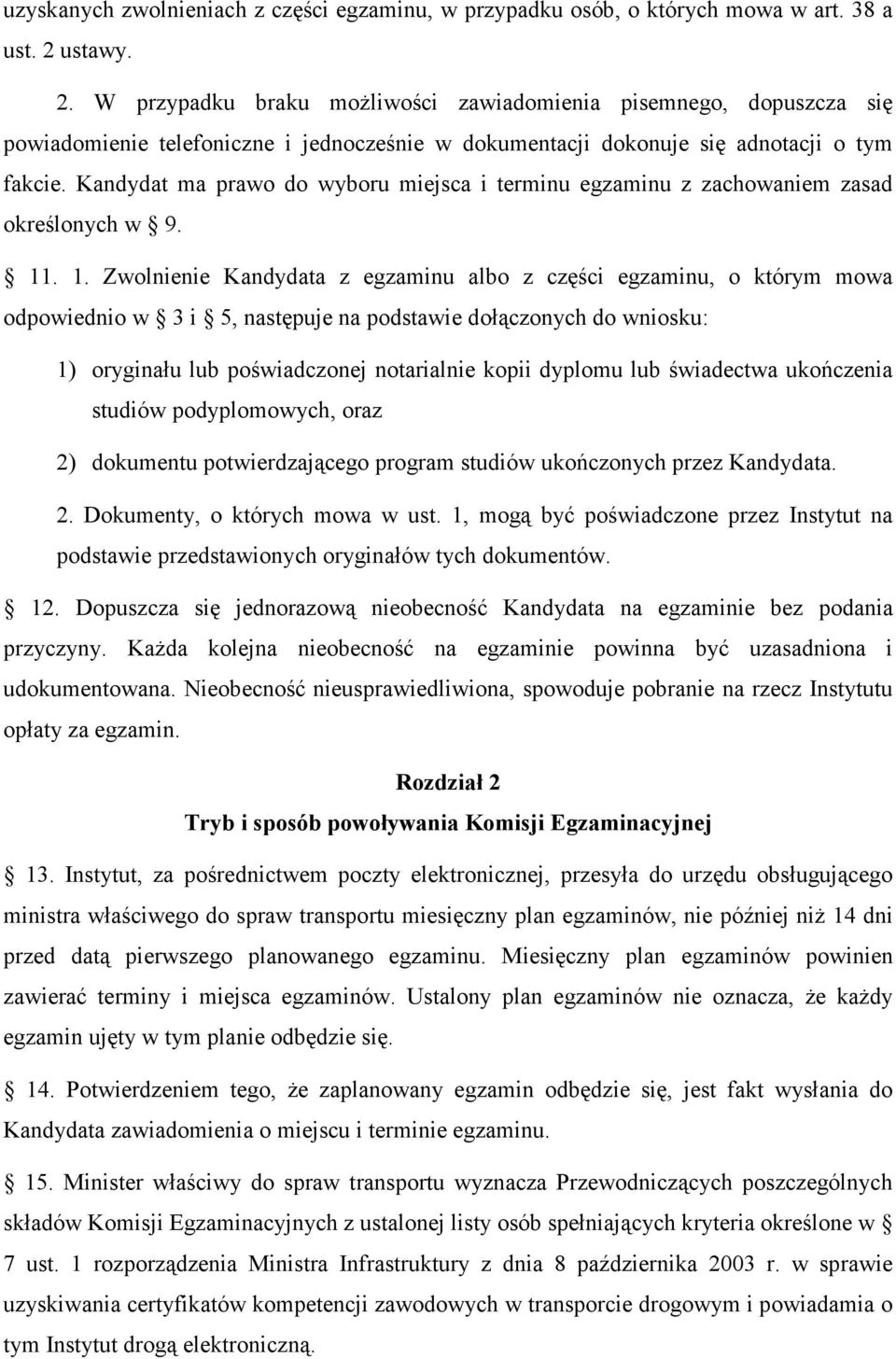 Kandydat ma prawo do wyboru miejsca i terminu egzaminu z zachowaniem zasad określonych w 9. 11