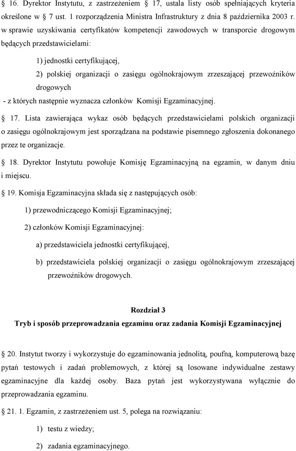 przewoźników drogowych - z których następnie wyznacza członków Komisji Egzaminacyjnej. 17.