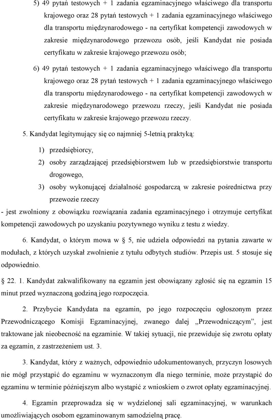 właściwego dla transportu krajowego oraz 28 pytań testowych + 1 zadania egzaminacyjnego właściwego dla transportu międzynarodowego - na certyfikat kompetencji zawodowych w zakresie międzynarodowego