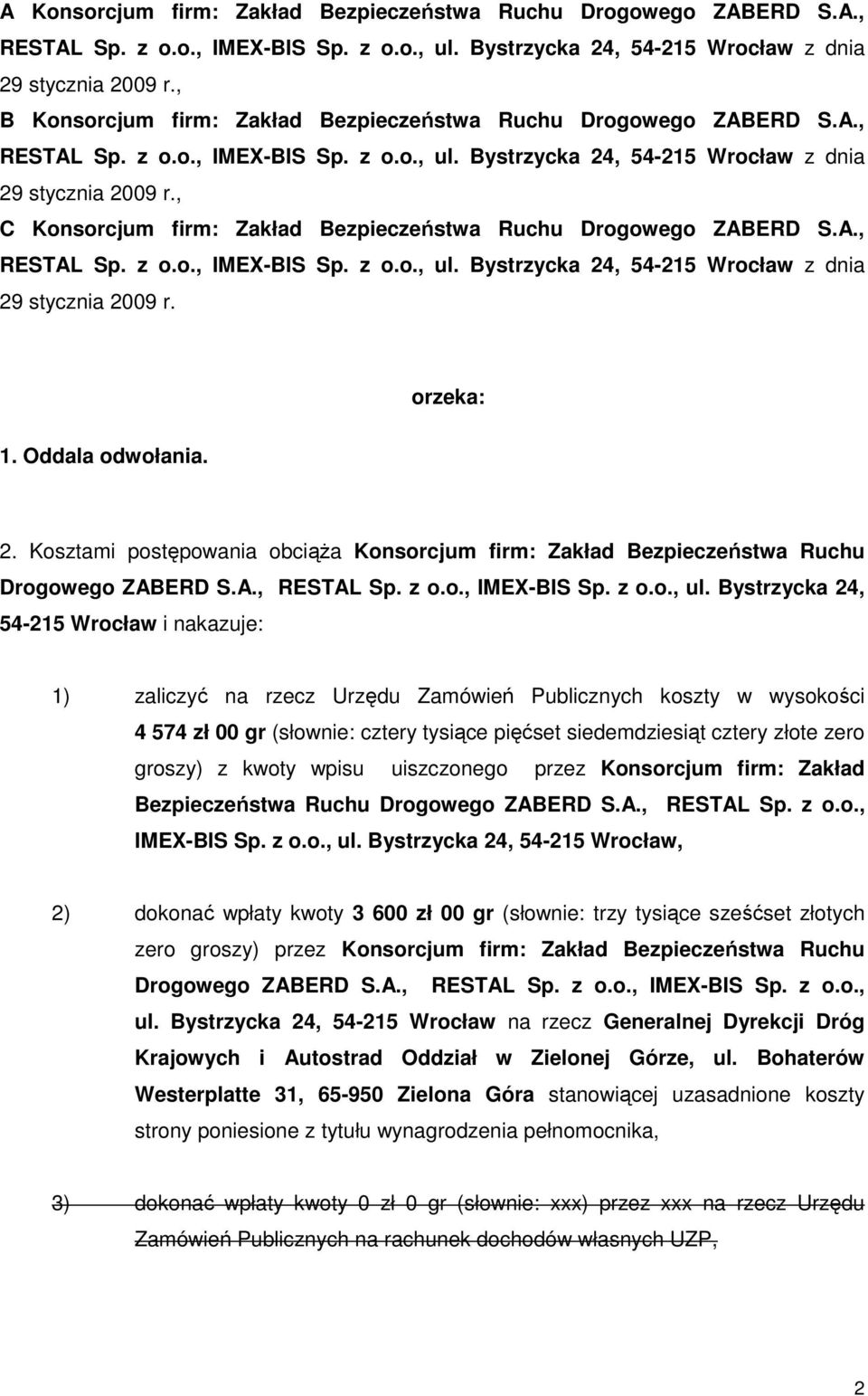 , C Konsorcjum firm: Zakład Bezpieczeństwa Ruchu Drogowego ZABERD S.A., RESTAL Sp. z o.o., IMEX-BIS Sp. z o.o., ul. Bystrzycka 24, 54-215 Wrocław z dnia 29 stycznia 2009 r. orzeka: 1.