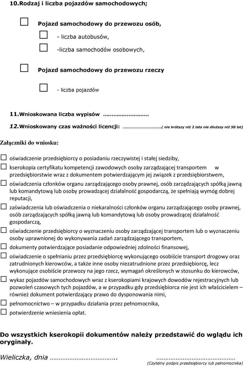 ..( nie krótszy niż 2 lata nie dłuższy niż 50 lat) Załączniki do wniosku: oświadczenie przedsiębiorcy o posiadaniu rzeczywistej i stałej siedziby, kserokopia certyfikatu kompetencji zawodowych osoby