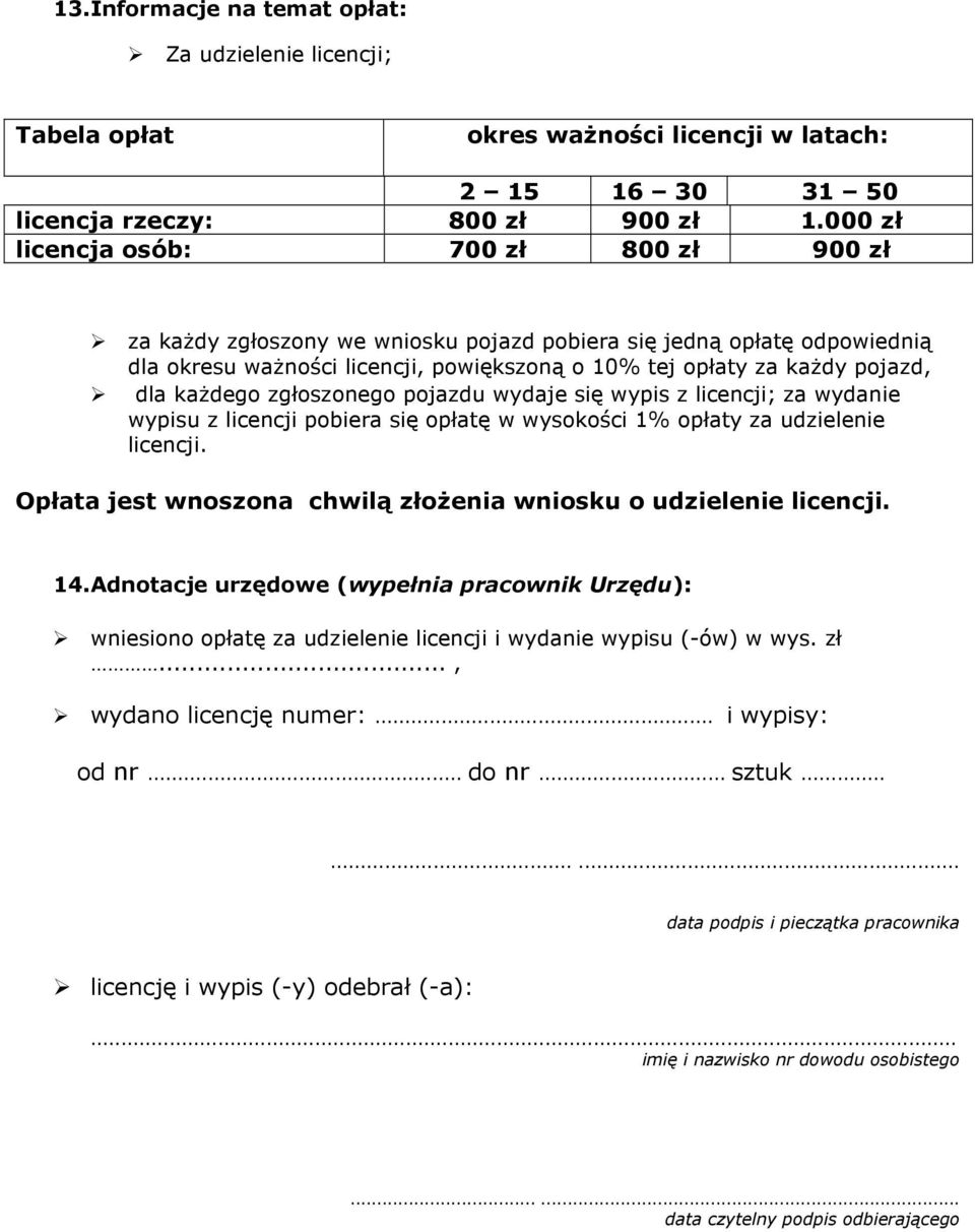 każdego zgłoszonego pojazdu wydaje się wypis z licencji; za wydanie wypisu z licencji pobiera się opłatę w wysokości 1% opłaty za udzielenie licencji.