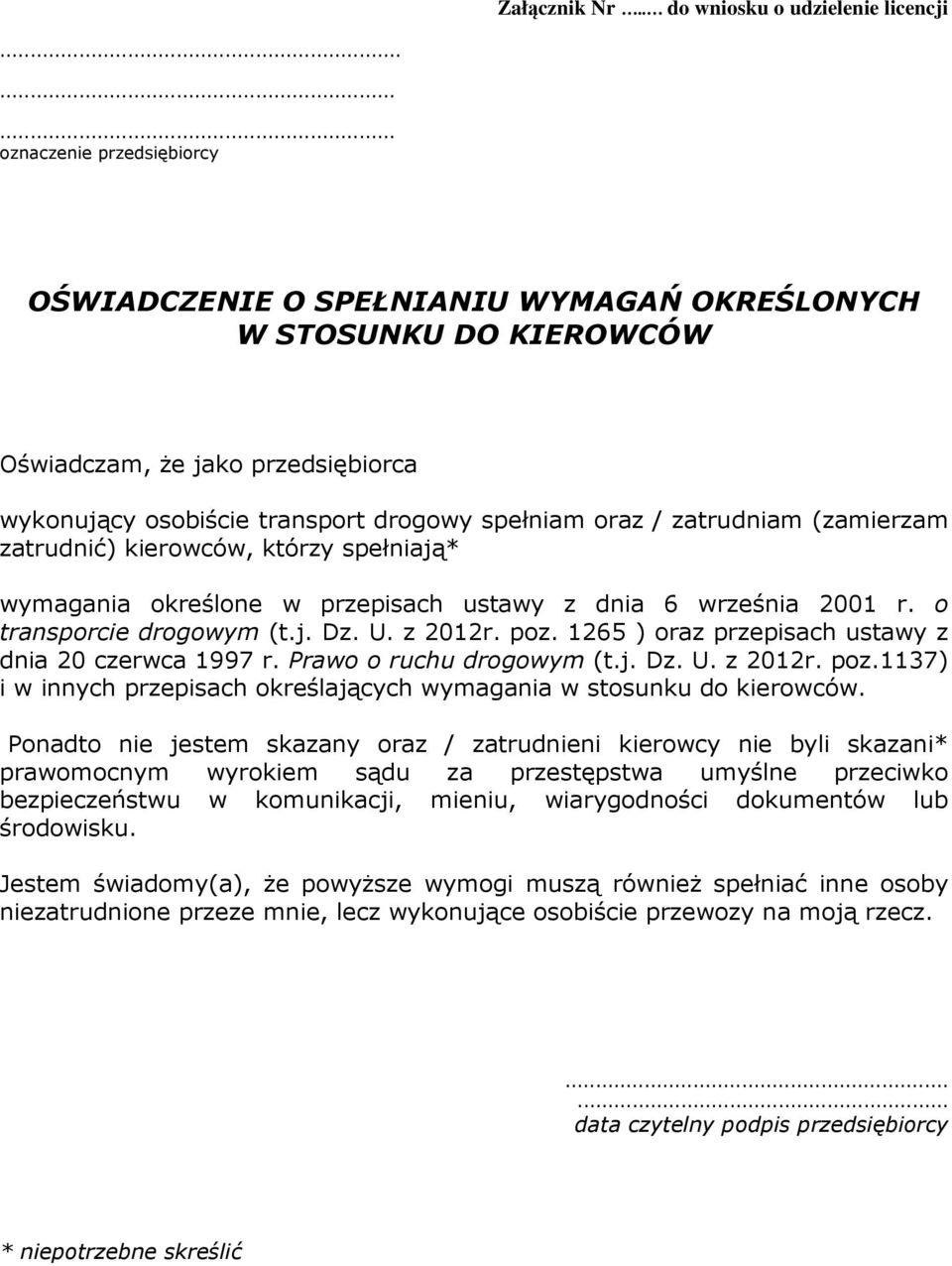 (zamierzam zatrudnić) kierowców, którzy spełniają* wymagania określone w przepisach ustawy z dnia 6 września 2001 r. o transporcie drogowym (t.j. Dz. U. z 2012r. poz.