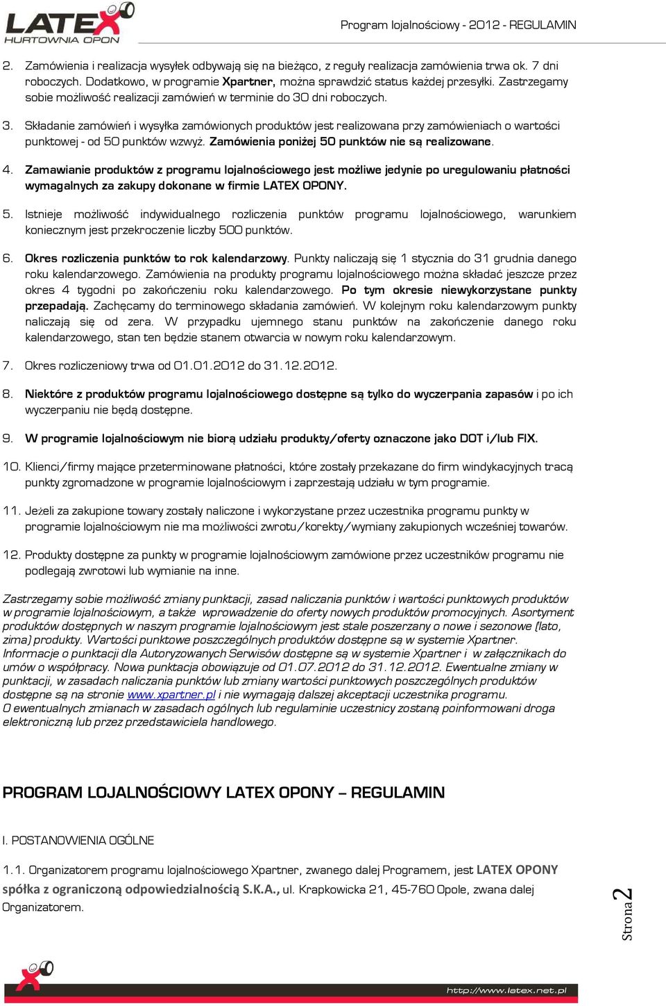 Zamówienia poniżej 50 punktów nie są realizowane. 4. Zamawianie produktów z programu lojalnościowego jest możliwe jedynie po uregulowaniu płatności wymagalnych za zakupy dokonane w firmie LATEX OPONY.