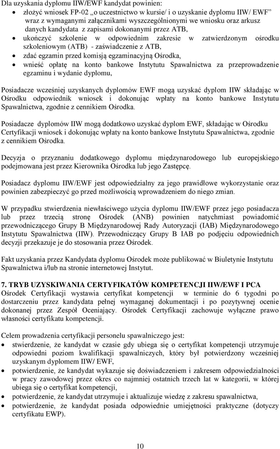 Ośrodka, wnieść opłatę na konto bankowe Instytutu Spawalnictwa za przeprowadzenie egzaminu i wydanie dyplomu, Posiadacze wcześniej uzyskanych dyplomów EWF mogą uzyskać dyplom IIW składając w Ośrodku