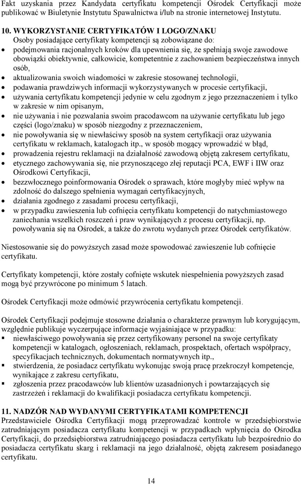 obiektywnie, całkowicie, kompetentnie z zachowaniem bezpieczeństwa innych osób, aktualizowania swoich wiadomości w zakresie stosowanej technologii, podawania prawdziwych informacji wykorzystywanych w