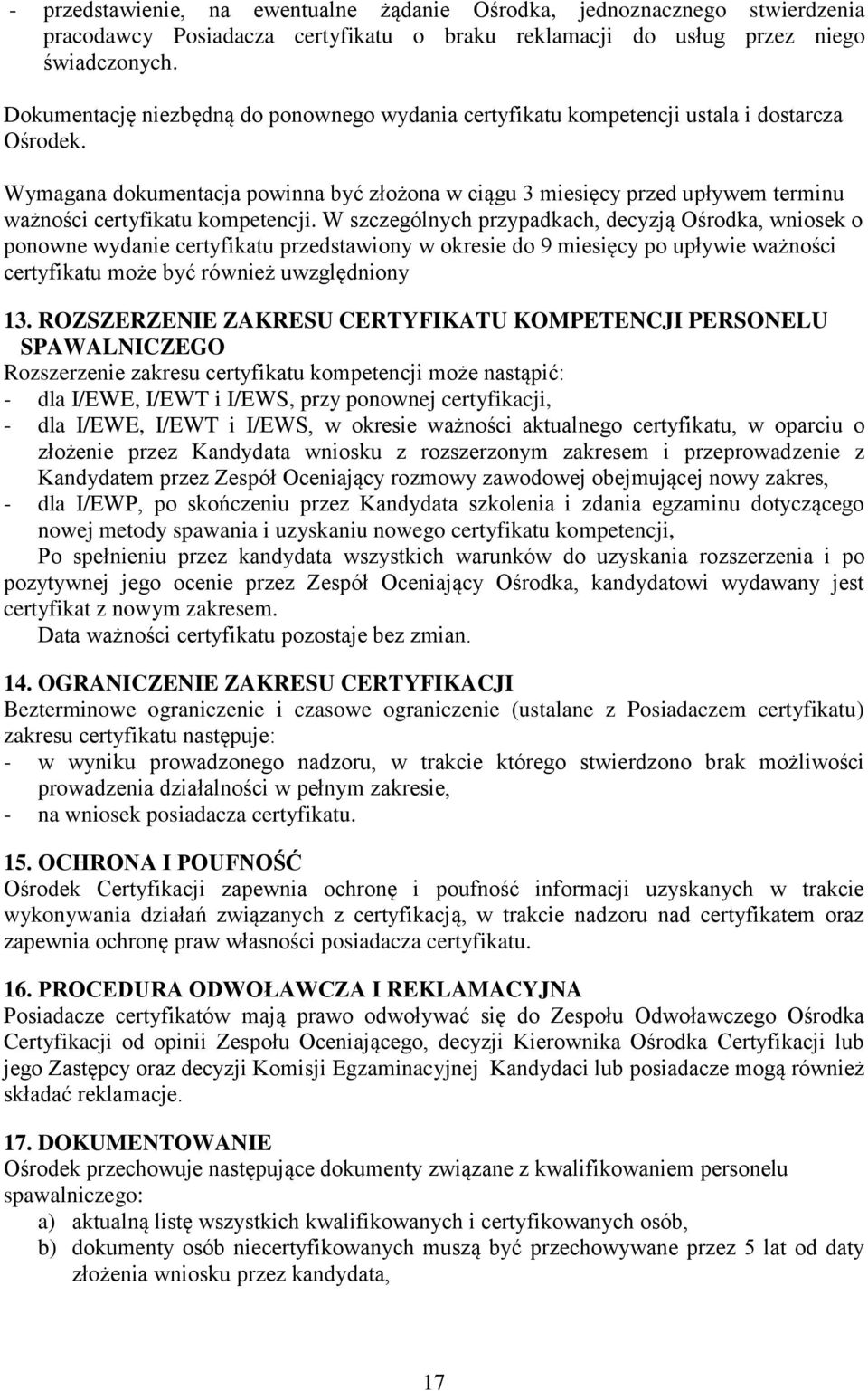 Wymagana dokumentacja powinna być złożona w ciągu 3 miesięcy przed upływem terminu ważności certyfikatu kompetencji.