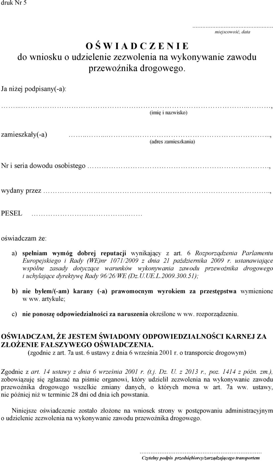 ustanawiające wspólne zasady dotyczące warunków wykonywania zawodu przewoźnika drogowego i uchylające dyrektywę Rady 96/26/WE (Dz.U.UE.L.2009.300.
