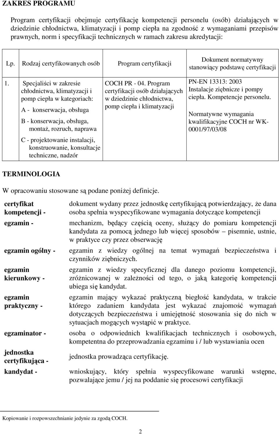 Specjaliści w zakresie chłodnictwa, klimatyzacji i pomp ciepła w kategoriach: A - konserwacja, obsługa B - konserwacja, obsługa, montaŝ, rozruch, naprawa C - projektowanie instalacji, konstruowanie,