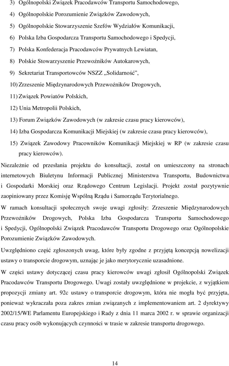 Solidarność, 10) Zrzeszenie Międzynarodowych Przewoźników Drogowych, 11) Związek Powiatów Polskich, 12) Unia Metropolii Polskich, 13) Forum Związków Zawodowych (w zakresie czasu pracy kierowców), 14)