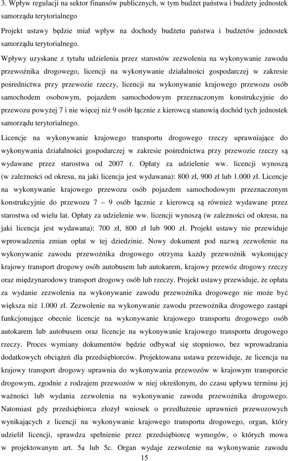 Wpływy uzyskane z tytułu udzielenia przez starostów zezwolenia na wykonywanie zawodu przewoźnika drogowego, licencji na wykonywanie działalności gospodarczej w zakresie pośrednictwa przy przewozie