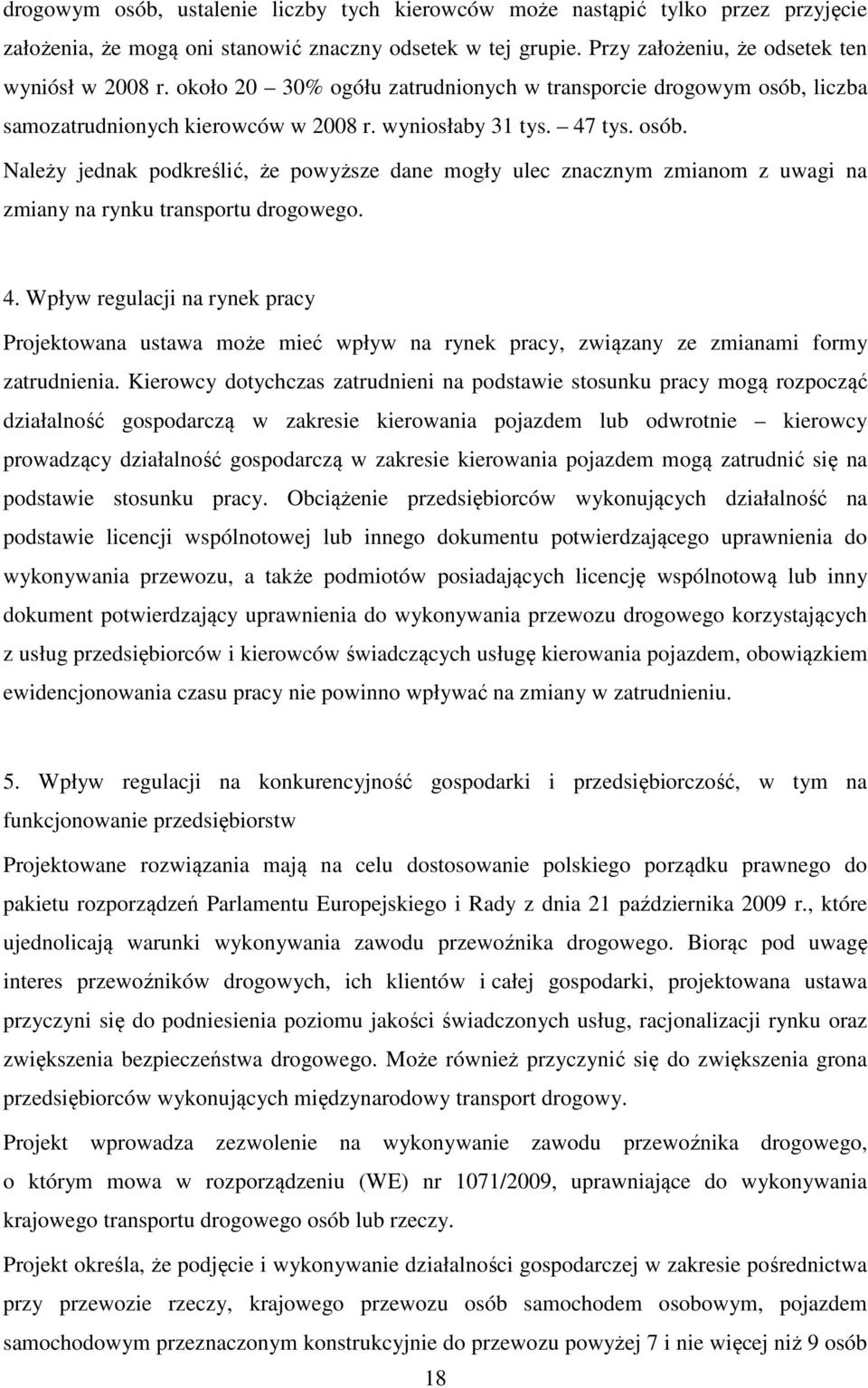 4. Wpływ regulacji na rynek pracy Projektowana ustawa może mieć wpływ na rynek pracy, związany ze zmianami formy zatrudnienia.