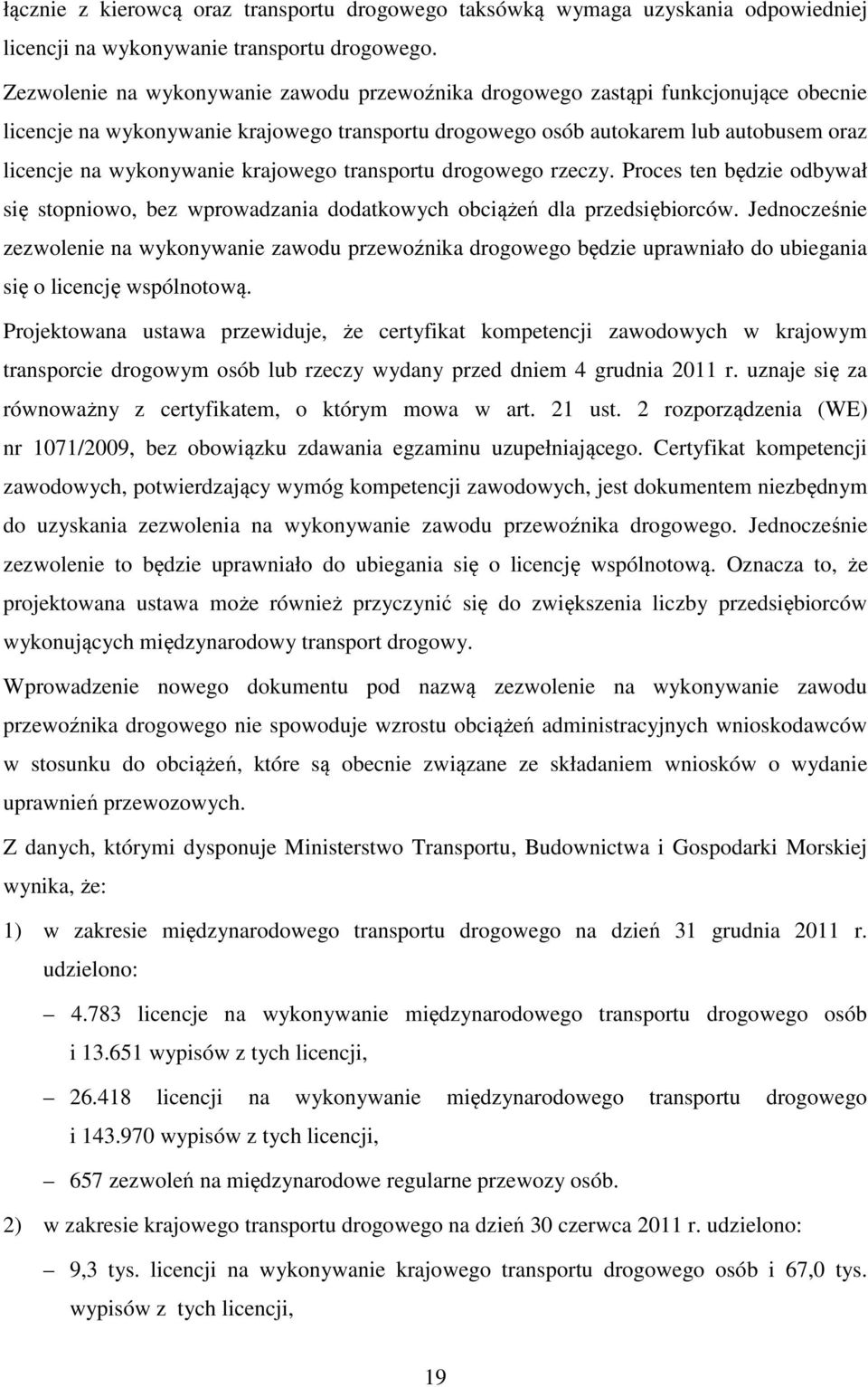 krajowego transportu drogowego rzeczy. Proces ten będzie odbywał się stopniowo, bez wprowadzania dodatkowych obciążeń dla przedsiębiorców.